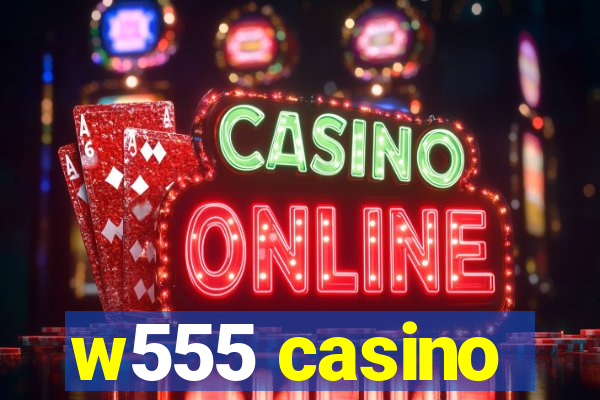 w555 casino